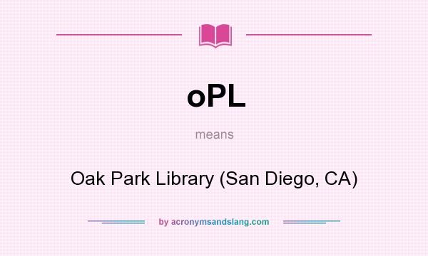 What does oPL mean? It stands for Oak Park Library (San Diego, CA)