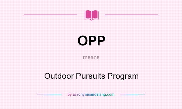 What does OPP mean? It stands for Outdoor Pursuits Program
