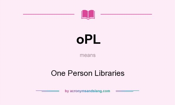What does oPL mean? It stands for One Person Libraries