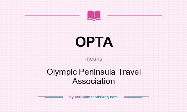 What does OPTA mean? It stands for Olympic Peninsula Travel Association