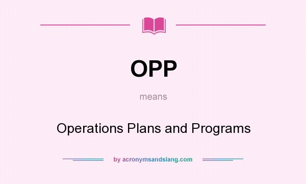 What does OPP mean? It stands for Operations Plans and Programs