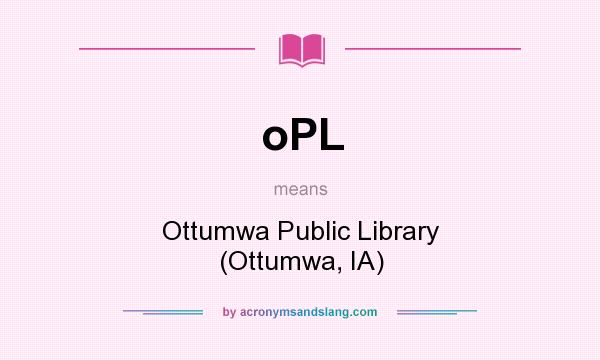 What does oPL mean? It stands for Ottumwa Public Library (Ottumwa, IA)