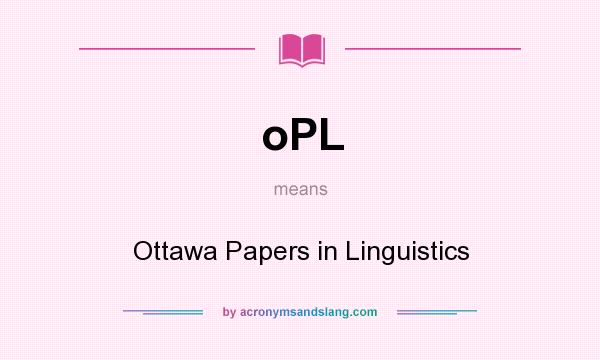 What does oPL mean? It stands for Ottawa Papers in Linguistics