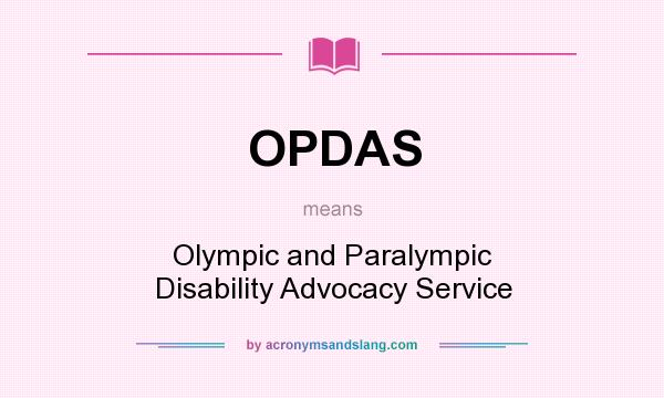 What does OPDAS mean? It stands for Olympic and Paralympic Disability Advocacy Service