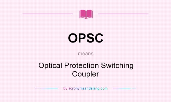 What does OPSC mean? It stands for Optical Protection Switching Coupler