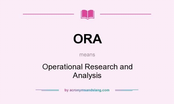What does ORA mean? It stands for Operational Research and Analysis