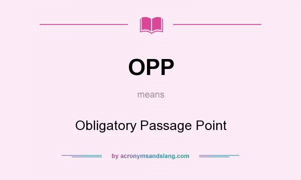 What does OPP mean? It stands for Obligatory Passage Point