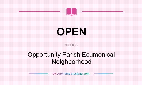 What does OPEN mean? It stands for Opportunity Parish Ecumenical Neighborhood