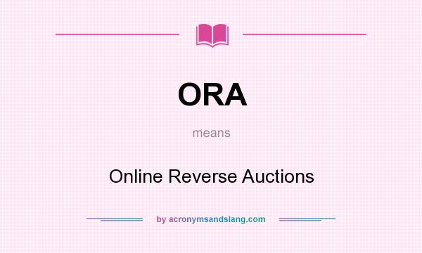 What does ORA mean? It stands for Online Reverse Auctions