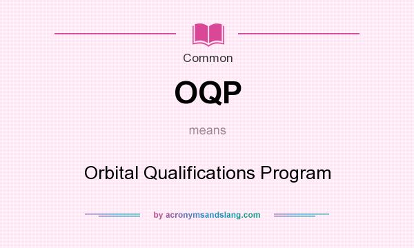 What does OQP mean? It stands for Orbital Qualifications Program
