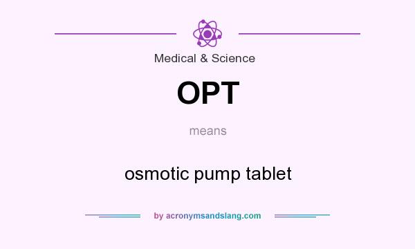 What does OPT mean? It stands for osmotic pump tablet