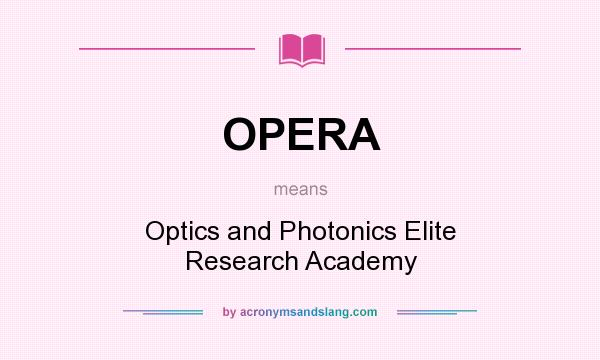 What does OPERA mean? It stands for Optics and Photonics Elite Research Academy