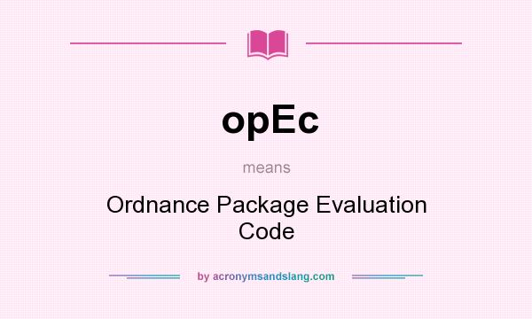 What does opEc mean? It stands for Ordnance Package Evaluation Code