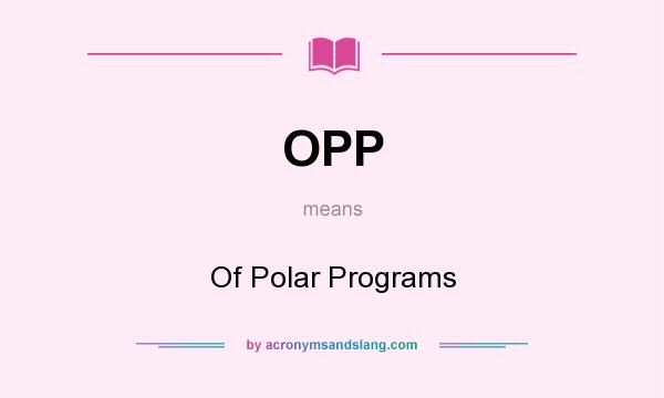 What does OPP mean? It stands for Of Polar Programs