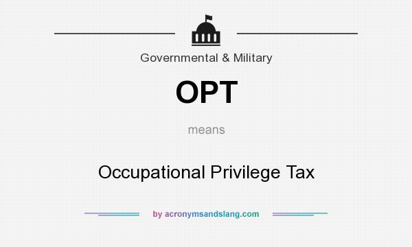 What does OPT mean? It stands for Occupational Privilege Tax