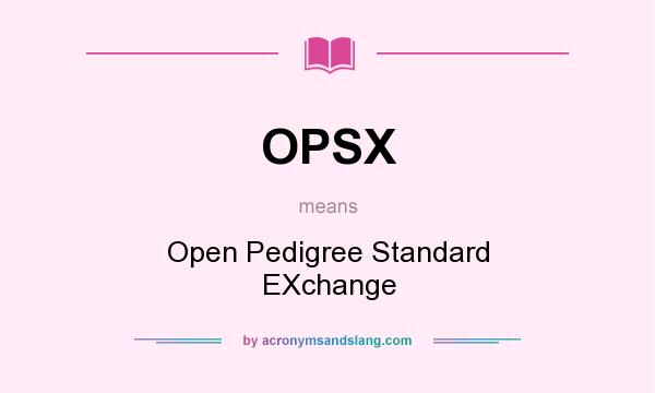 What does OPSX mean? It stands for Open Pedigree Standard EXchange
