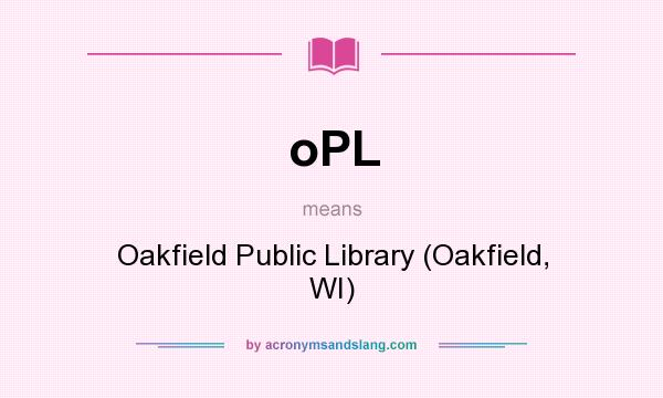 What does oPL mean? It stands for Oakfield Public Library (Oakfield, WI)