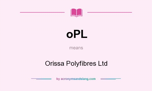 What does oPL mean? It stands for Orissa Polyfibres Ltd
