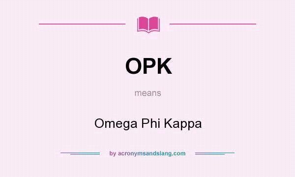 What does OPK mean? It stands for Omega Phi Kappa