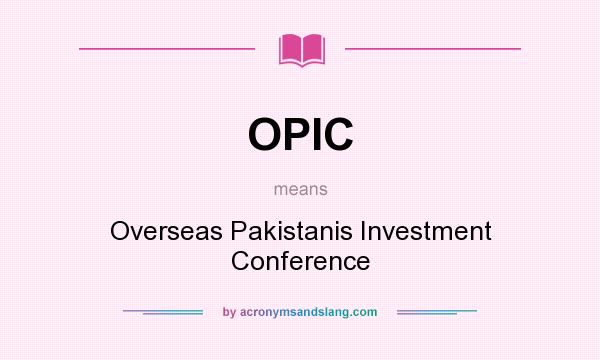 What does OPIC mean? It stands for Overseas Pakistanis Investment Conference