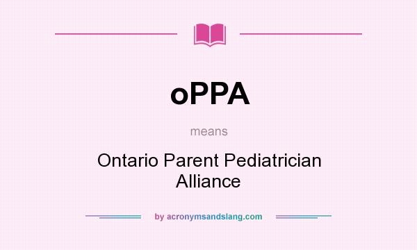 What does oPPA mean? It stands for Ontario Parent Pediatrician Alliance