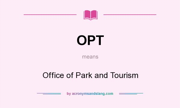 What does OPT mean? It stands for Office of Park and Tourism