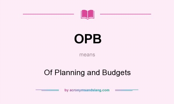 What does OPB mean? It stands for Of Planning and Budgets