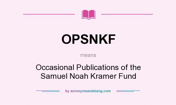 What does OPSNKF mean? It stands for Occasional Publications of the Samuel Noah Kramer Fund