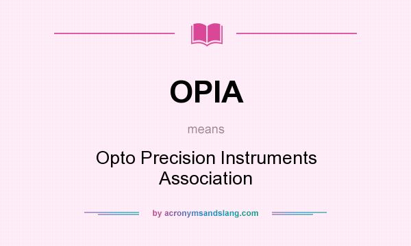 What does OPIA mean? It stands for Opto Precision Instruments Association