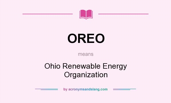 What does OREO mean? It stands for Ohio Renewable Energy Organization