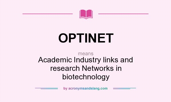 What does OPTINET mean? It stands for Academic Industry links and research Networks in biotechnology