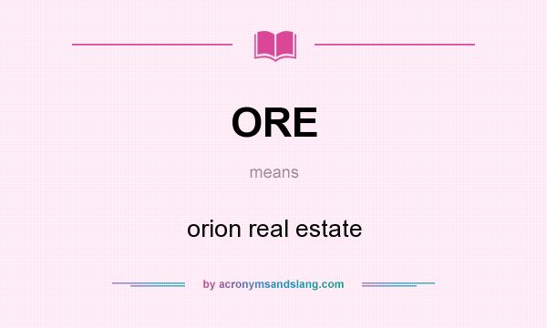 What does ORE mean? It stands for orion real estate