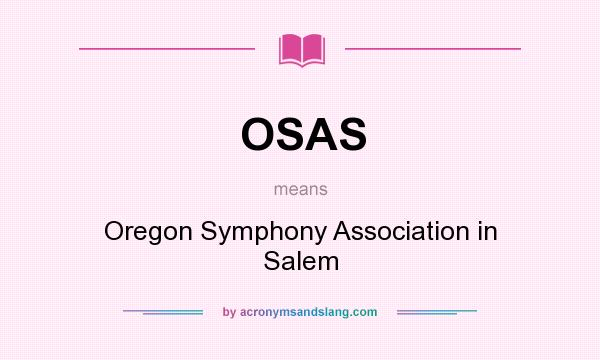 What does OSAS mean? It stands for Oregon Symphony Association in Salem