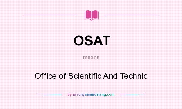 What does OSAT mean? It stands for Office of Scientific And Technic