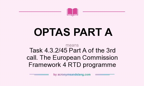 What does OPTAS PART A mean? It stands for Task 4.3.2/45 Part A of the 3rd call. The European Commission Framework 4 RTD programme