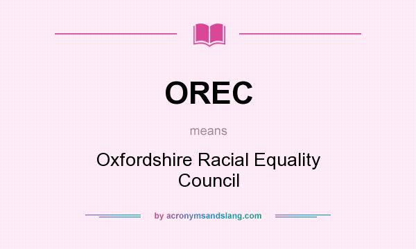 What does OREC mean? It stands for Oxfordshire Racial Equality Council