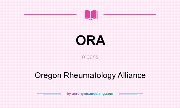 What does ORA mean? It stands for Oregon Rheumatology Alliance