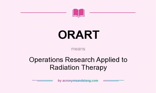 What does ORART mean? It stands for Operations Research Applied to Radiation Therapy