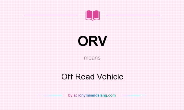 What does ORV mean? It stands for Off Read Vehicle