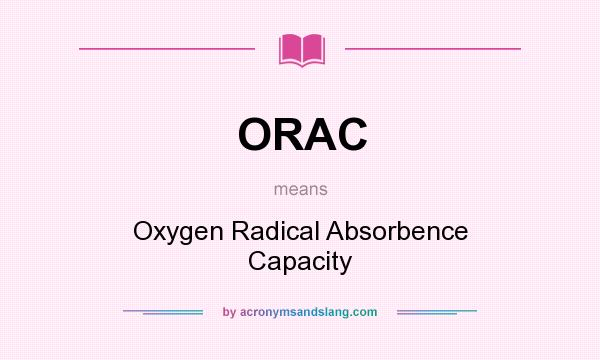 What does ORAC mean? It stands for Oxygen Radical Absorbence Capacity