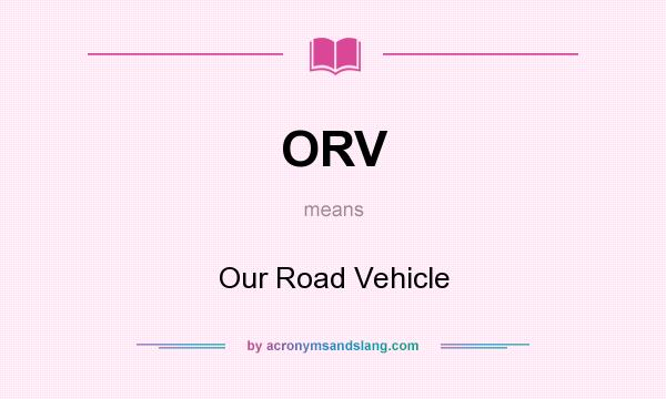 What does ORV mean? It stands for Our Road Vehicle