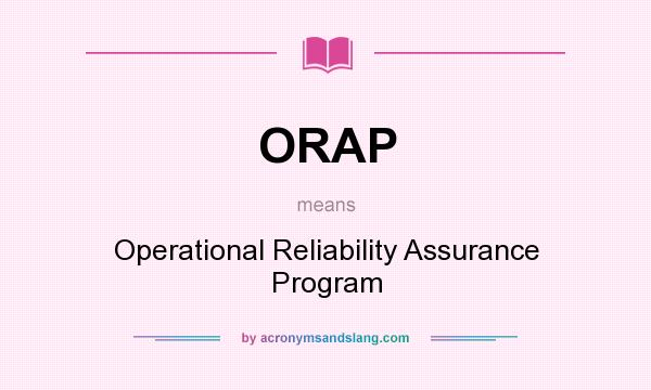 What does ORAP mean? It stands for Operational Reliability Assurance Program