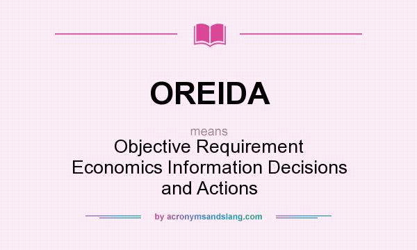 What does OREIDA mean? It stands for Objective Requirement Economics Information Decisions and Actions