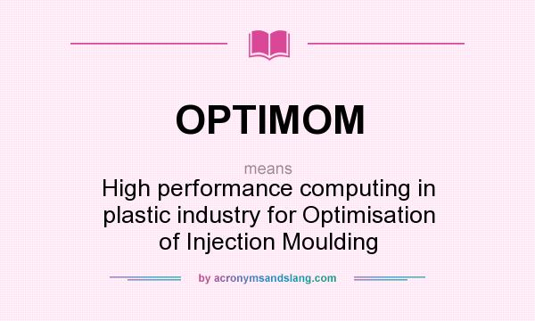 What does OPTIMOM mean? It stands for High performance computing in plastic industry for Optimisation of Injection Moulding