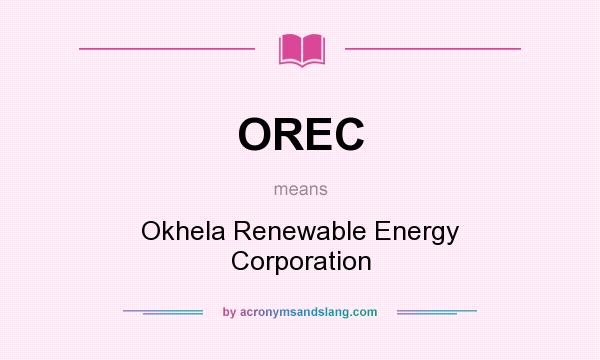 What does OREC mean? It stands for Okhela Renewable Energy Corporation