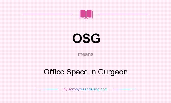 What does OSG mean? It stands for Office Space in Gurgaon