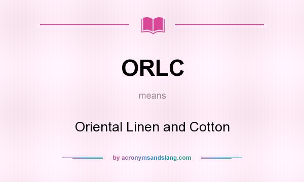 What does ORLC mean? It stands for Oriental Linen and Cotton