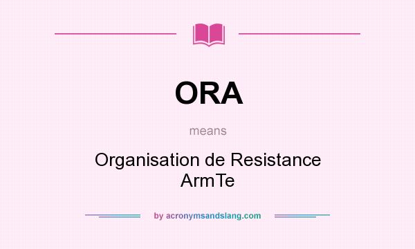 What does ORA mean? It stands for Organisation de Resistance ArmTe