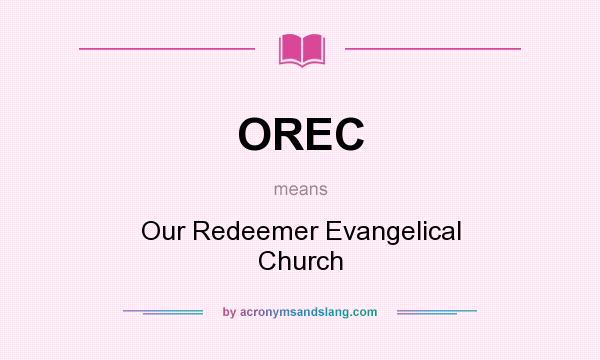 What does OREC mean? It stands for Our Redeemer Evangelical Church