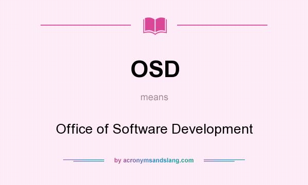 What does OSD mean? It stands for Office of Software Development
